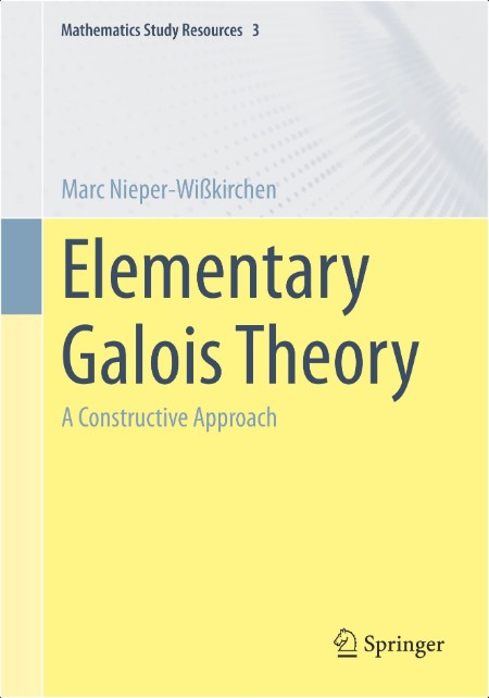 Nieper M  Elementary Galois Theory  A Constructive Approach 2024