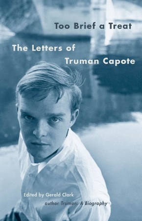 Too Brief a Treat: The Letters of Truman Capote - Truman Capote