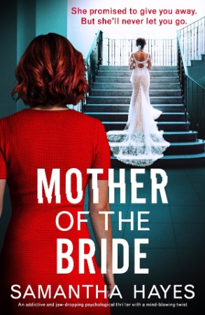 Mother of the Bride: An addictive and jaw-dropping psychological thriller with a mind-blowing twist - Samantha Hayes