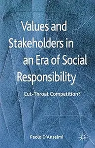 Values and Stakeholders in an Era of Social Responsibility Cut–Throat Competition