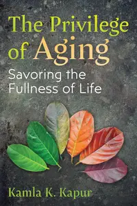 The Privilege of Aging Savoring the Fullness of Life