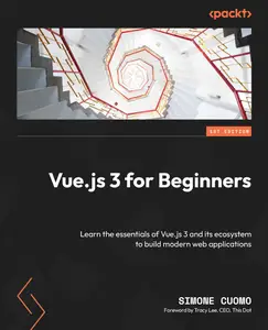 Vue.js 3 for Beginners Learn the essentials of Vue.js 3 and its ecosystem to build modern web applications