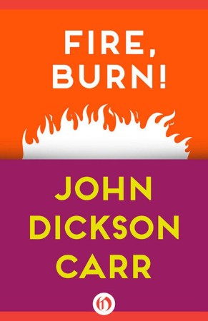 Fire, Burn! - John Dickson Carr