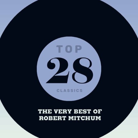 Robert Mitchum - Top 28 Classics - The Very Best of Robert Mitchum 31-07-(2021)