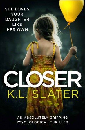 Closer: An absolutely gripping psychological thriller - K. L. Slater