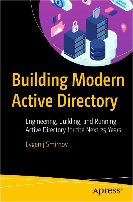 Smirnov E  Building Modern Active Directory  Engineering, Building,   2024