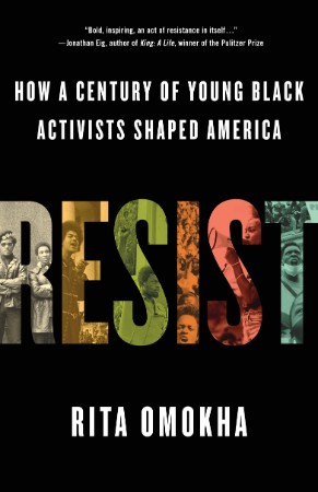 Resist: How a Century of Young Black Activists Shaped America - Rita Omokha