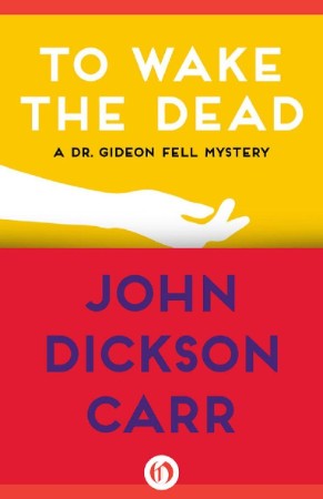 To Wake the Dead - John Dickson Carr