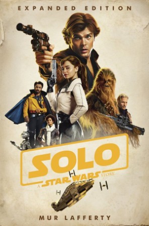 Solo: A Star Wars Story: Expanded Edition - Mur Lafferty