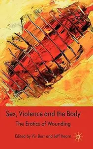 Sex, Violence and the Body The Erotics of Wounding