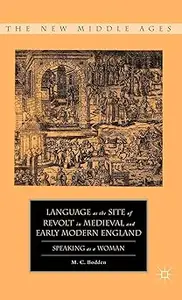 Language as the Site of Revolt in Medieval and Early Modern England Speaking as a Woman