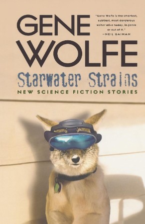 Starwater Strains: New Science Fiction Stories - Gene Wolfe