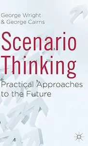 Scenario Thinking Practical Approaches to the Future