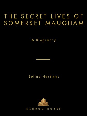 The Secret Lives of Somerset Maugham: A Biography - Selina Hastings