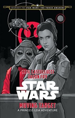 Journey to Star Wars: The Force Awakens: Moving Target: A Princess Leia Adventure - Jason Fry