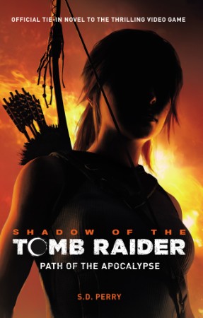 Shadow of the Tomb Raider - Path of the Apocalypse - S. D. Perry