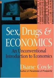 Sex, Drugs and Economics An Unconventional Intro to Economics