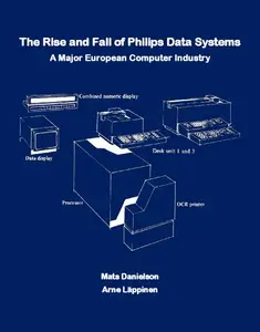 The Rise and Fall of Philips Data Systems A Major European Computer Industry