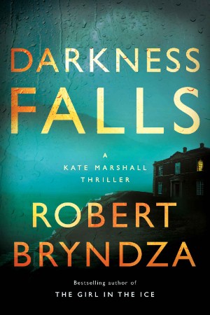 Darkness Falls: A Kate Marshall Thriller - Bryndza