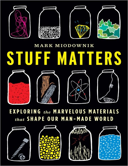 Miodownik M  Stuff Matters  Exploring the Marvelous Materials   2013 Rep PDF