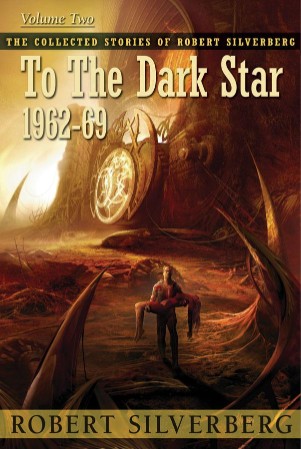 To the Dark Star: The Collected Stories of Robert Silverberg, Volume Two - Robert Silverberg