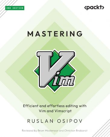 Mastering Vim: Efficient and effortless editing with Vim and Vimscript, 2nd Edition (True/Retail PDF)