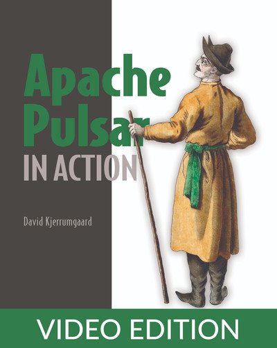 Apache Pulsar in Action By David Kjerrumgaard