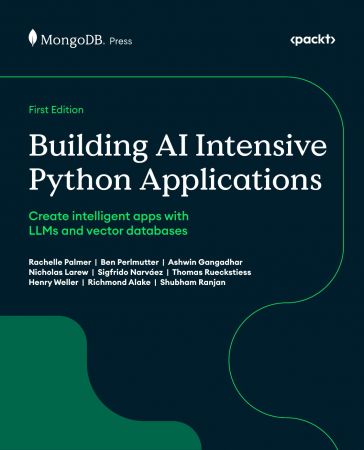 Building AI Intensive Python Applications: Create intelligent apps with LLMs and vector databases (True/Retail PDF)