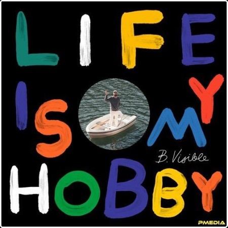 B Visible - Life Is My Hobby (Remixes) (2024) Mp3 320kbps