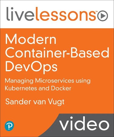 Modern Container-Based DevOps: Managing Microservices using Kubernetes and Docker ...