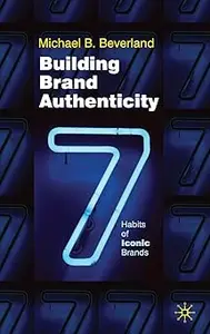 Building Brand Authenticity 7 Habits of Iconic Brands