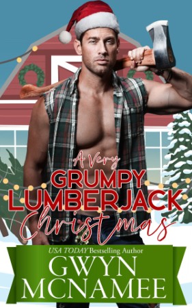 A Very Grumpy Lumberjack Christmas: - Gwyn McNamee