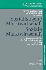 Sozialistische Marktwirtschaft Soziale Marktwirtschaft Theorie und Ethik der Wirtschaftsordnung in China und Deutschland