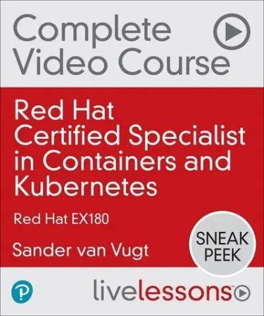 Red Hat Certified Specialist in Containers and Kubernetes Complete Video Course: R...