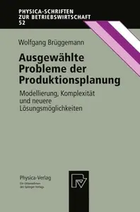 Ausgewählte Probleme der Produktionsplanung Modellierung, Komplexität und neuere Lösungsmöglichkeiten