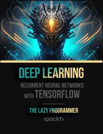 Deep Learning - Recurrent Neural NetWorks with TensorFlow [Video]