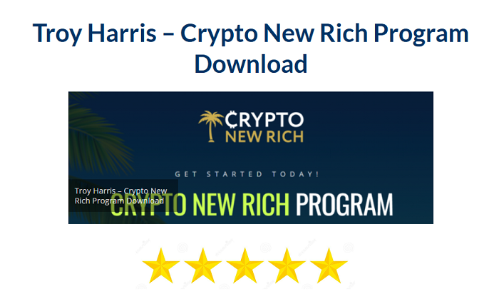 Troy Harris – Crypto New Rich Program Download