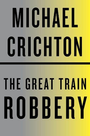 The Great Train Robbery - Michael Crichton