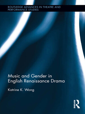 Music and Gender in English Renaissance Drama - Katrine Wong