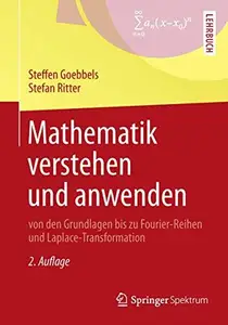 Mathematik verstehen und anwenden – von den Grundlagen bis zu Fourier–Reihen und Laplace–Transformation