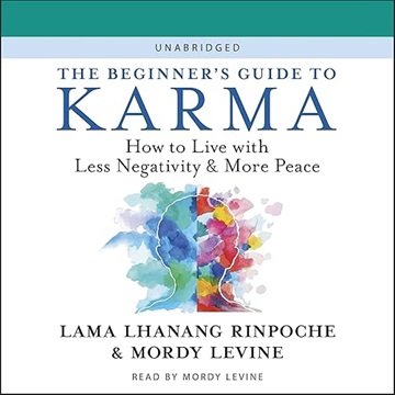 The Beginner's Guide to Karma: How to Live with Less Negativity and More Peace [Audiobook]