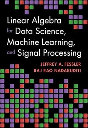 Linear Algebra for Data Science, Machine Learning, and Signal Processing