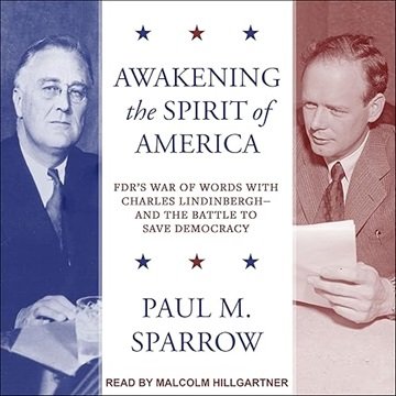 Awakening the Spirit of America: FDR's War of Words with Charles Lindinbergh–and the Battle to Sa...