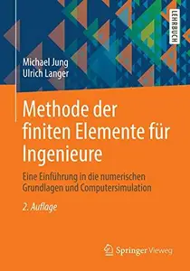 Methode der finiten Elemente für Ingenieure Eine Einführung in die numerischen Grundlagen und Computersimulation