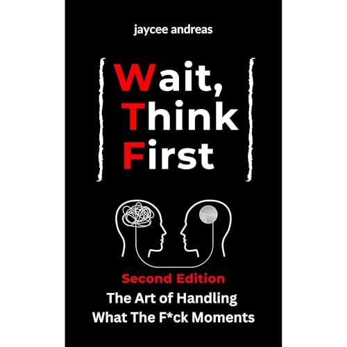 Wait, Think First (Second Edition): The Art of Handling What The F*ck Moments [Audiobook]