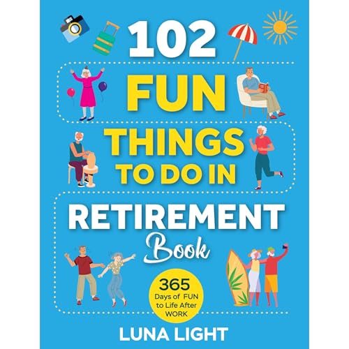 102 Fun Things to do in Retirement Book: 365 Days Of Fun To Life After Work [Audiobook]