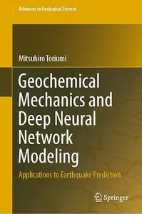 Geochemical Mechanics and Deep Neural Network Modeling Applications to Earthquake Prediction