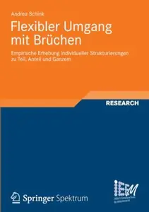 Flexibler Umgang mit Brüchen Empirische Erhebung individueller Strukturierungen zu Teil, Anteil und Ganzem