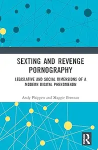 Sexting and Revenge Pornography Legislative and Social Dimensions of a Modern Digital Phenomenon