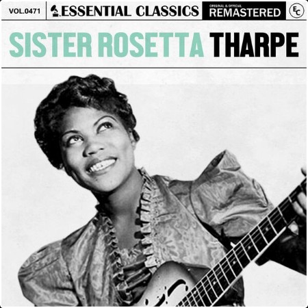 Sister Rosetta Tharpe - Essential Classics Vol  471 Sister Rosetta Tharpe (2024) FLAC